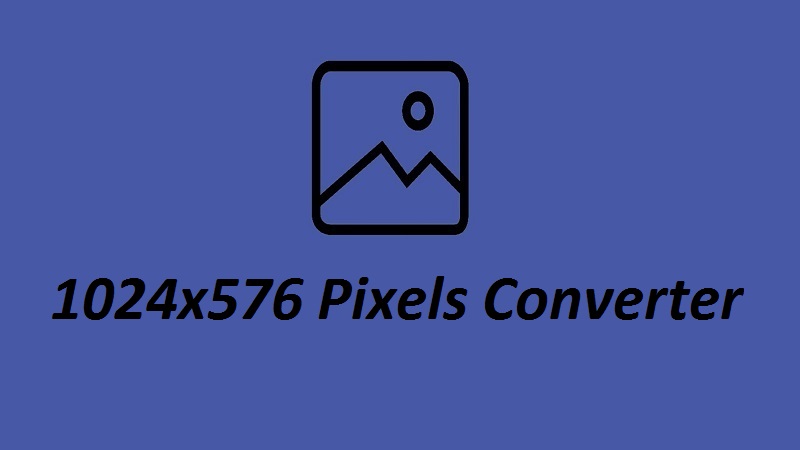 1024x576 Pixels Converter